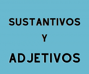 Sustantivos y adjetivos Sustantivos y adjetivos