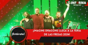 ¡Imagine Dragons llega a la Feria de las Fresas 2024! ¡Imagine Dragons llega a la Feria de las Fresas 2024!