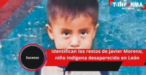 Identifican los restos de Javier Moreno, niño indígena desaparecido en León Identifican los restos de Javier Moreno, niño indígena desaparecido en León